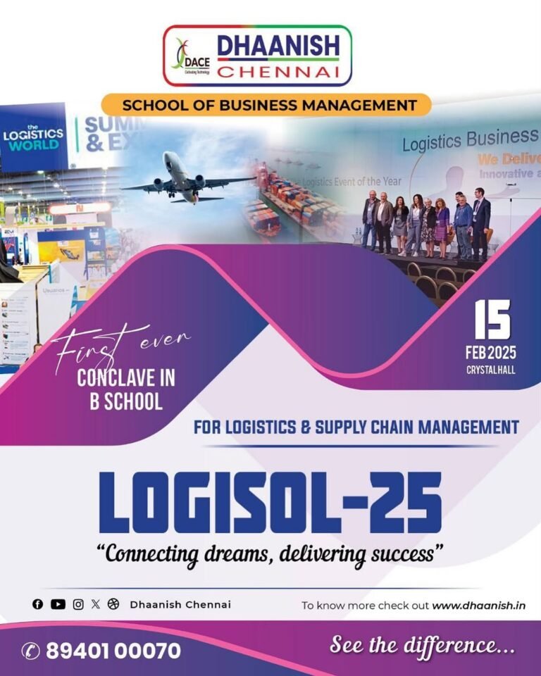 The School of Business Management at Dhaanish Chennai proudly presents LOGISOL-25, an exclusive event focusing on Logistics & Supply Chain Management.